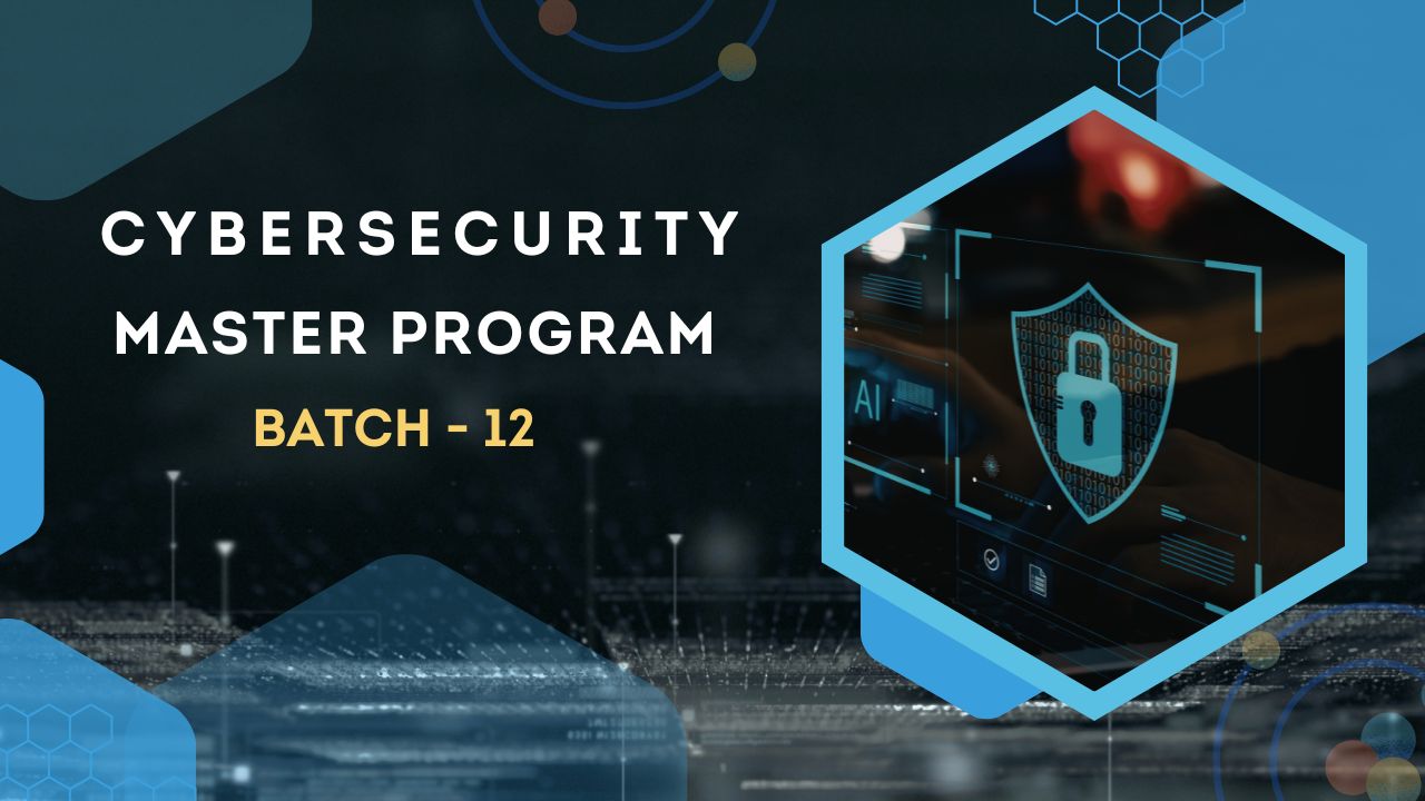 Cybersecurity Master Program Batch 12 - April 2026